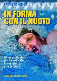 foto del prodotto in forma con il nuoto. 60 esercitazioni per la velocità, la resistenza e la tecnica